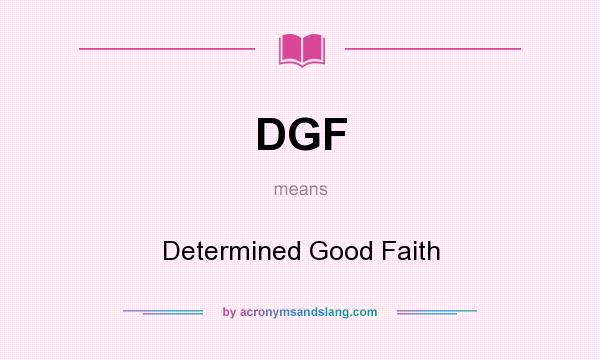 What does DGF mean? It stands for Determined Good Faith