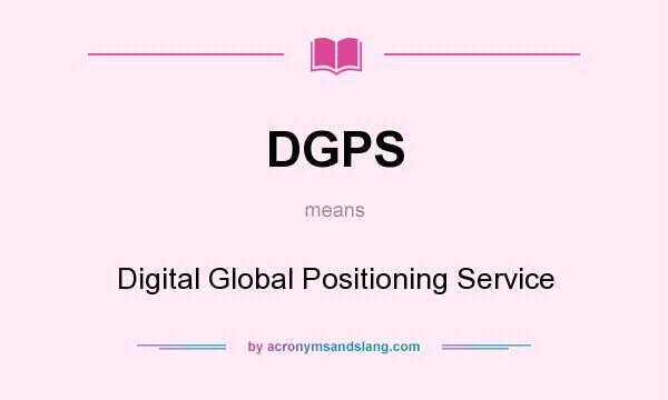 What does DGPS mean? It stands for Digital Global Positioning Service