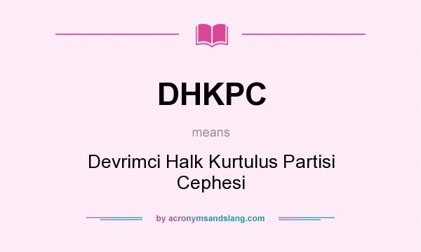 What does DHKPC mean? It stands for Devrimci Halk Kurtulus Partisi Cephesi