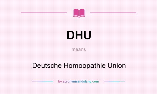 What does DHU mean? It stands for Deutsche Homoopathie Union