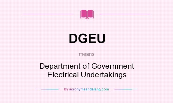 What does DGEU mean? It stands for Department of Government Electrical Undertakings