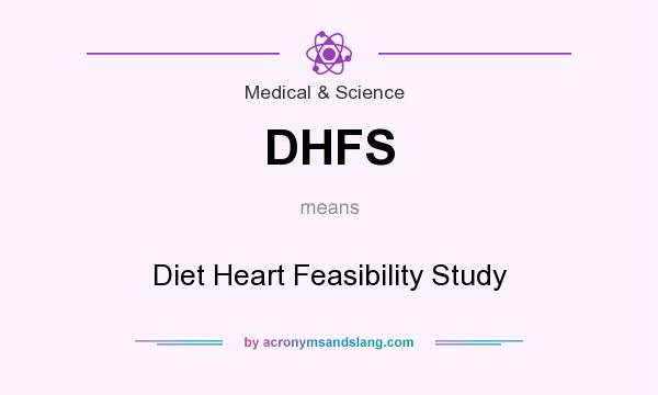 What does DHFS mean? It stands for Diet Heart Feasibility Study