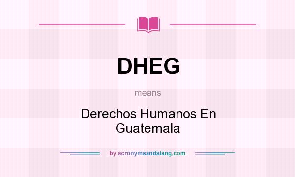 What does DHEG mean? It stands for Derechos Humanos En Guatemala