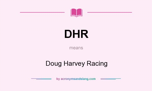 What does DHR mean? It stands for Doug Harvey Racing