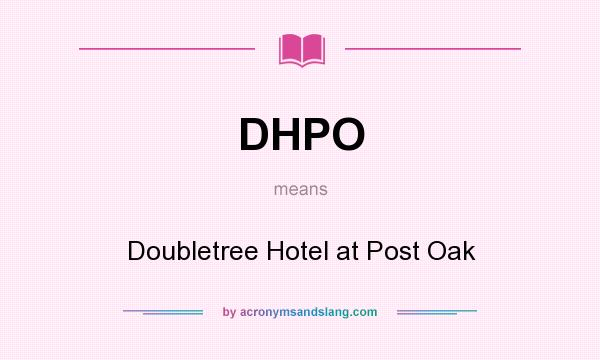 What does DHPO mean? It stands for Doubletree Hotel at Post Oak