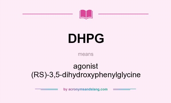 What does DHPG mean? It stands for agonist (RS)-3,5-dihydroxyphenylglycine