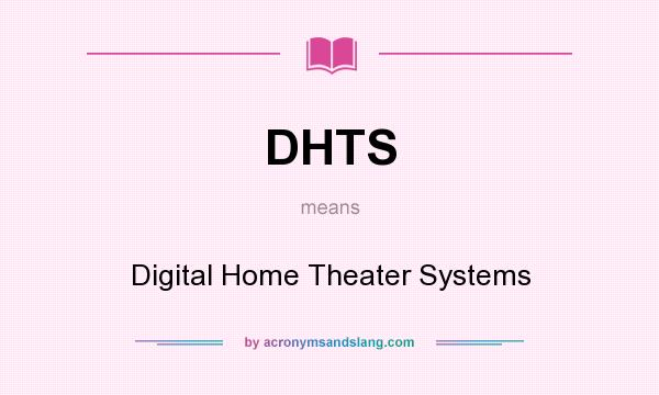 What does DHTS mean? It stands for Digital Home Theater Systems