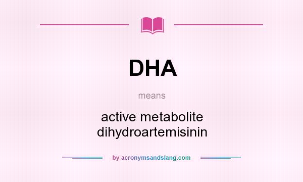 What does DHA mean? It stands for active metabolite dihydroartemisinin