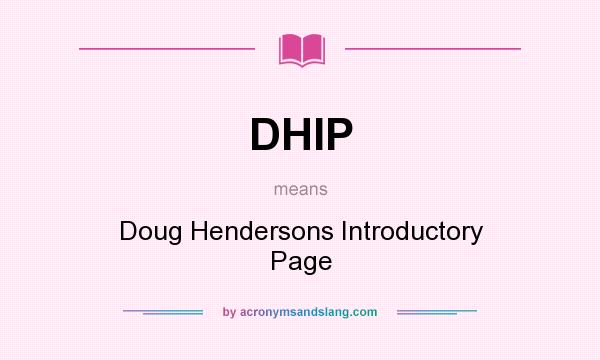 What does DHIP mean? It stands for Doug Hendersons Introductory Page