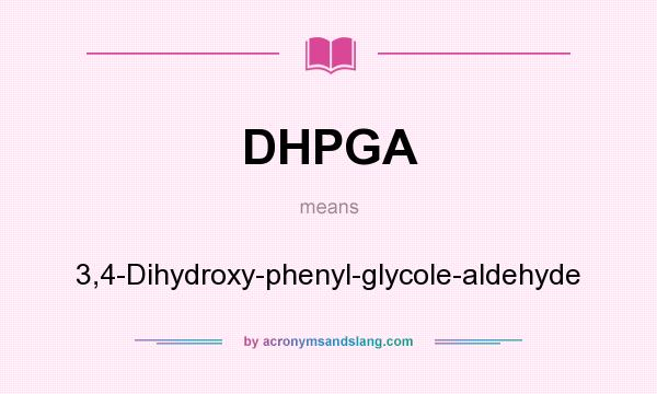 What does DHPGA mean? It stands for 3,4-Dihydroxy-phenyl-glycole-aldehyde