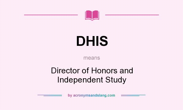 What does DHIS mean? It stands for Director of Honors and Independent Study
