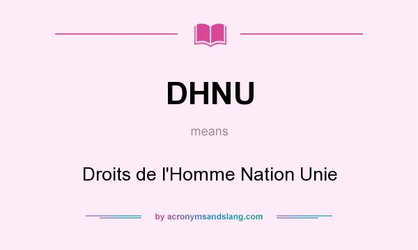 What does DHNU mean? It stands for Droits de l`Homme Nation Unie