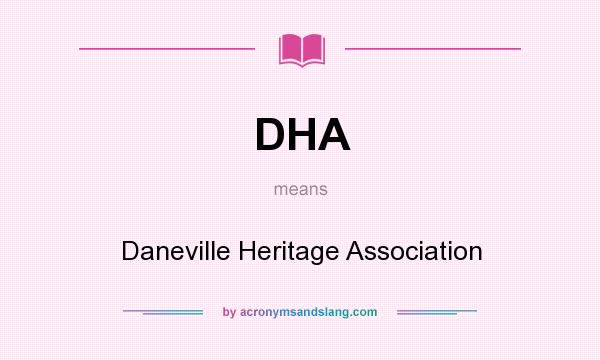 What does DHA mean? It stands for Daneville Heritage Association