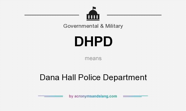 What does DHPD mean? It stands for Dana Hall Police Department