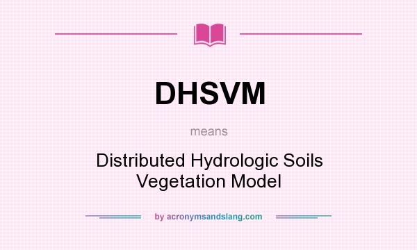 What does DHSVM mean? It stands for Distributed Hydrologic Soils Vegetation Model
