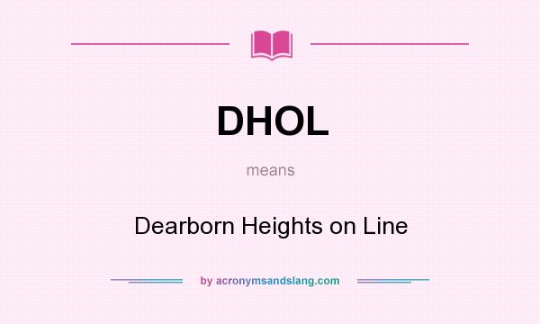 What does DHOL mean? It stands for Dearborn Heights on Line