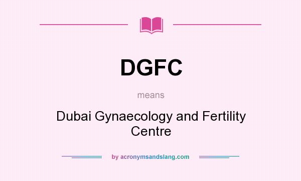 What does DGFC mean? It stands for Dubai Gynaecology and Fertility Centre