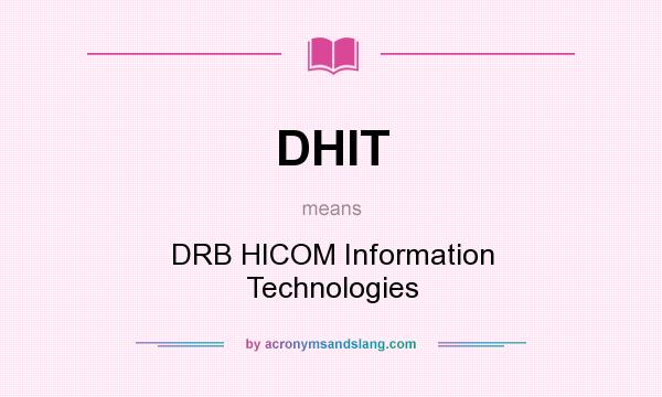 What does DHIT mean? It stands for DRB HICOM Information Technologies