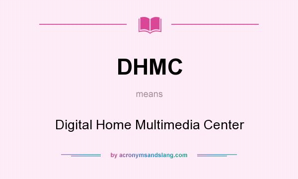 What does DHMC mean? It stands for Digital Home Multimedia Center