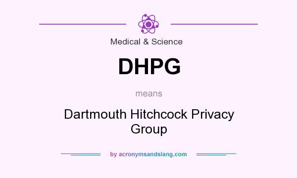 What does DHPG mean? It stands for Dartmouth Hitchcock Privacy Group