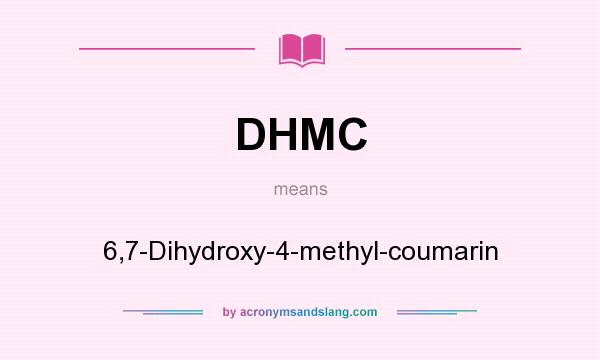 What does DHMC mean? It stands for 6,7-Dihydroxy-4-methyl-coumarin
