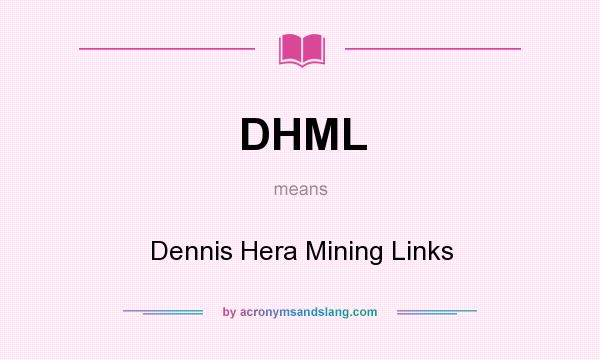 What does DHML mean? It stands for Dennis Hera Mining Links