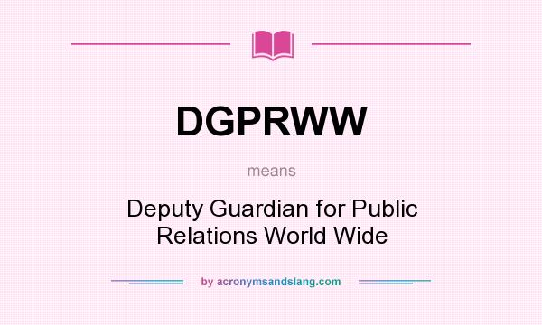 What does DGPRWW mean? It stands for Deputy Guardian for Public Relations World Wide
