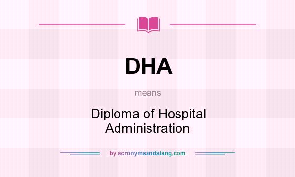What does DHA mean? It stands for Diploma of Hospital Administration