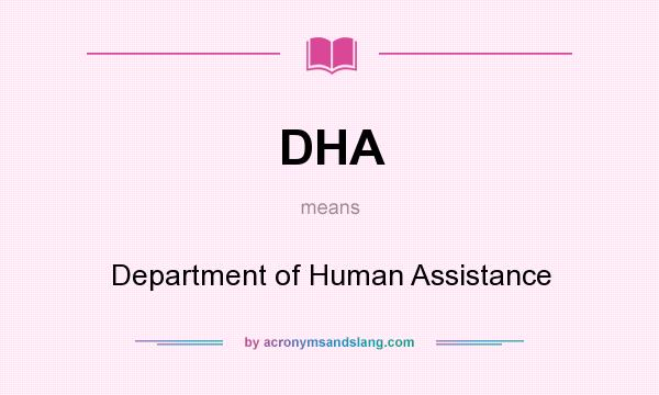 What does DHA mean? It stands for Department of Human Assistance