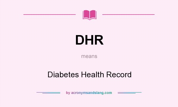 What does DHR mean? It stands for Diabetes Health Record