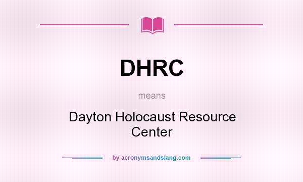 What does DHRC mean? It stands for Dayton Holocaust Resource Center