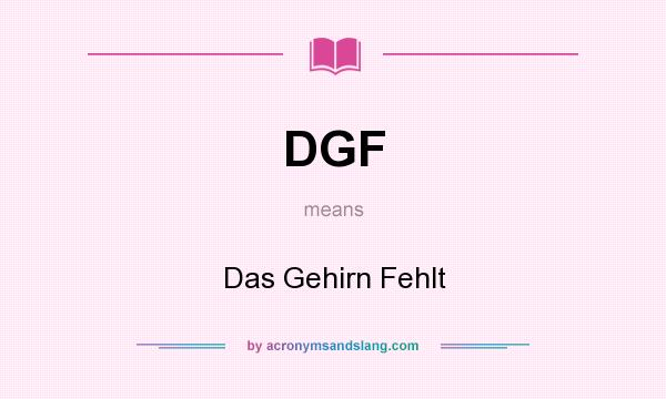 What does DGF mean? It stands for Das Gehirn Fehlt