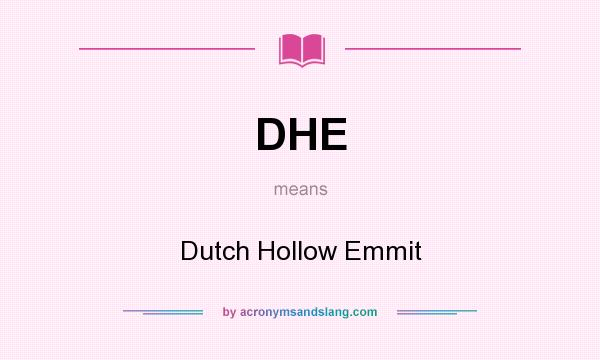 What does DHE mean? It stands for Dutch Hollow Emmit