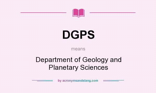 What does DGPS mean? It stands for Department of Geology and Planetary Sciences
