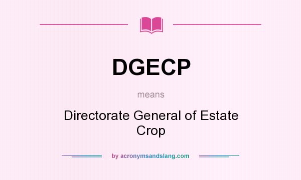 What does DGECP mean? It stands for Directorate General of Estate Crop