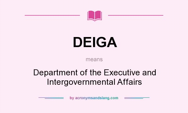 What does DEIGA mean? It stands for Department of the Executive and Intergovernmental Affairs