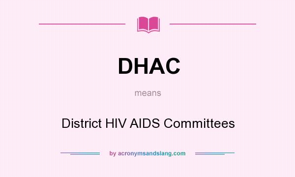 What does DHAC mean? It stands for District HIV AIDS Committees