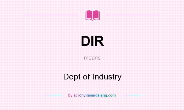 What does DIR mean? It stands for Dept of Industry
