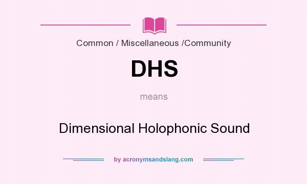 What does DHS mean? It stands for Dimensional Holophonic Sound