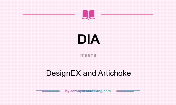 What does DIA mean? It stands for DesignEX and Artichoke