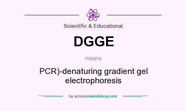What does DGGE mean? It stands for PCR)-denaturing gradient gel electrophoresis