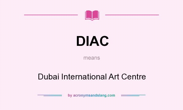 What does DIAC mean? It stands for Dubai International Art Centre