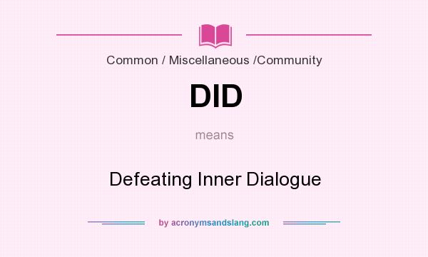 What does DID mean? It stands for Defeating Inner Dialogue