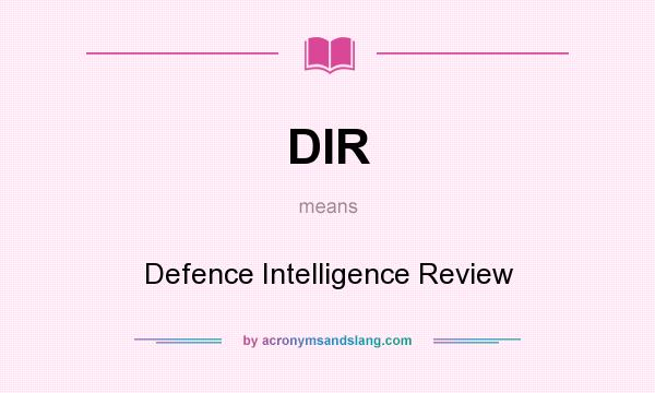 What does DIR mean? It stands for Defence Intelligence Review