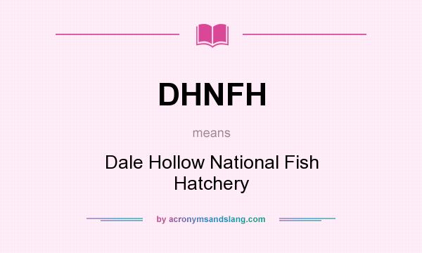 What does DHNFH mean? It stands for Dale Hollow National Fish Hatchery