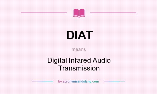 What does DIAT mean? It stands for Digital Infared Audio Transmission