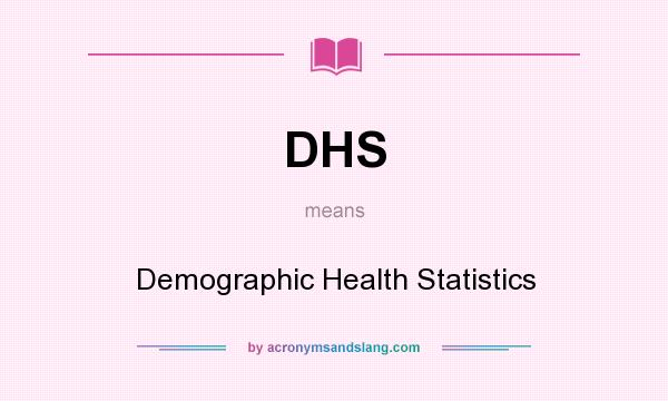 What does DHS mean? It stands for Demographic Health Statistics