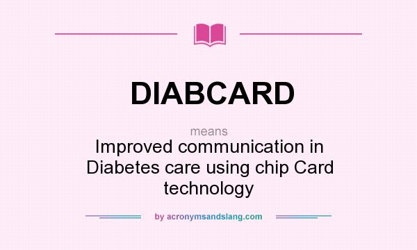 What does DIABCARD mean? It stands for Improved communication in Diabetes care using chip Card technology