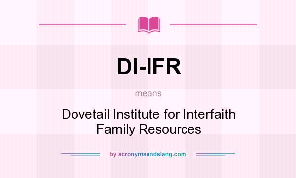 What does DI-IFR mean? It stands for Dovetail Institute for Interfaith Family Resources