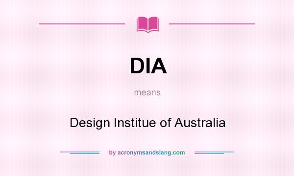 What does DIA mean? It stands for Design Institue of Australia